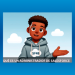 ¿Qué hace un Administrador de Salesforce? Roles y Responsabilidades Explicados